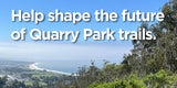 Help shape the future of Quarry Park trails